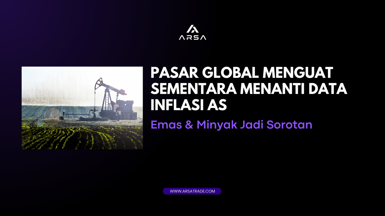 Pasar Global Meningkat, Dolar Stabil Menjelang Data Inflasi AS—Emas & Minyak Masih Menarik Perhatian